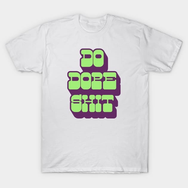 Do Dope Shit T-Shirt by SquatchVader